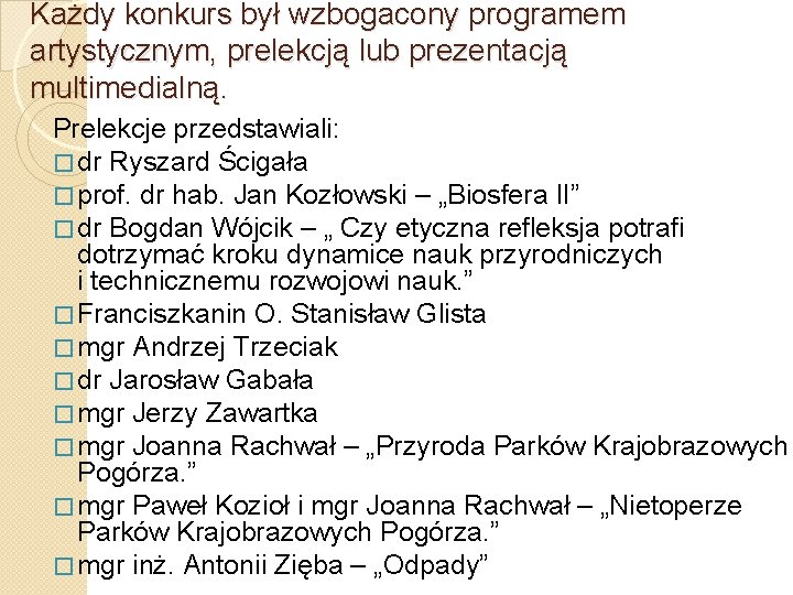 Każdy konkurs był wzbogacony programem artystycznym, prelekcją lub prezentacją multimedialną. Prelekcje przedstawiali: � dr