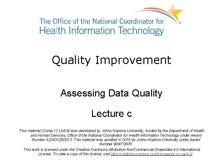 Quality Improvement Assessing Data Quality Lecture c This material (Comp 12 Unit 9) was