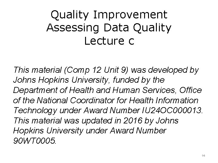 Quality Improvement Assessing Data Quality Lecture c This material (Comp 12 Unit 9) was
