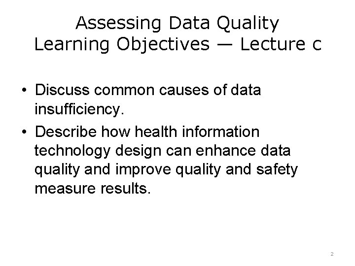 Assessing Data Quality Learning Objectives — Lecture c • Discuss common causes of data