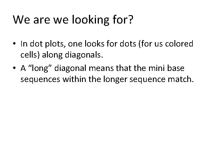 We are we looking for? • In dot plots, one looks for dots (for