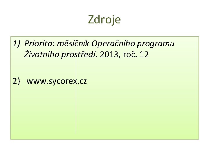 Zdroje 1) Priorita: měsíčník Operačního programu Životního prostředí. 2013, roč. 12 2) www. sycorex.