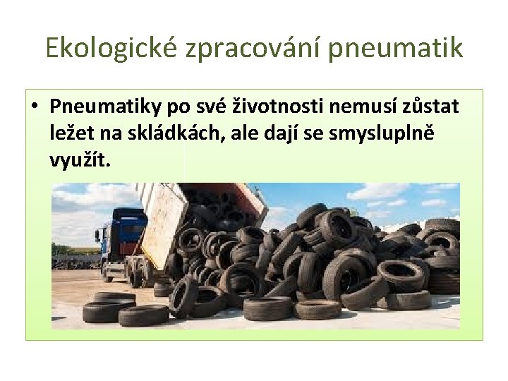 Ekologické zpracování pneumatik • Pneumatiky po své životnosti nemusí zůstat ležet na skládkách, ale