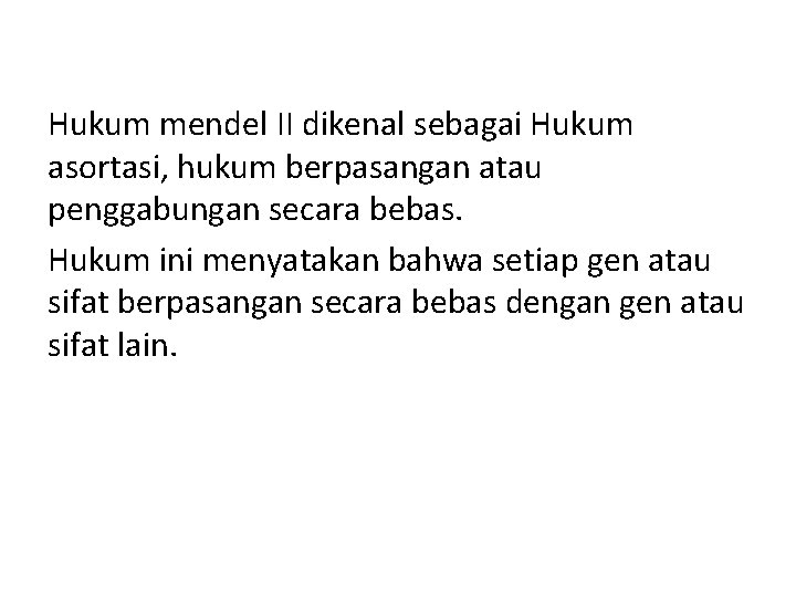 Hukum mendel II dikenal sebagai Hukum asortasi, hukum berpasangan atau penggabungan secara bebas. Hukum