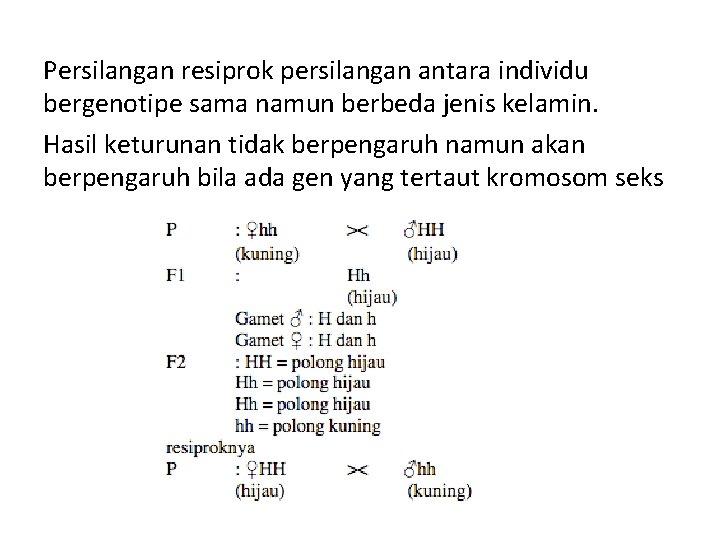 Persilangan resiprok persilangan antara individu bergenotipe sama namun berbeda jenis kelamin. Hasil keturunan tidak