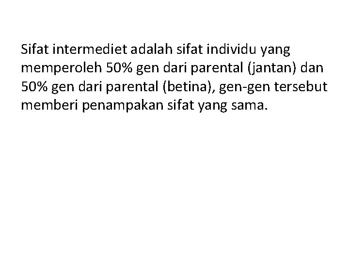 Sifat intermediet adalah sifat individu yang memperoleh 50% gen dari parental (jantan) dan 50%