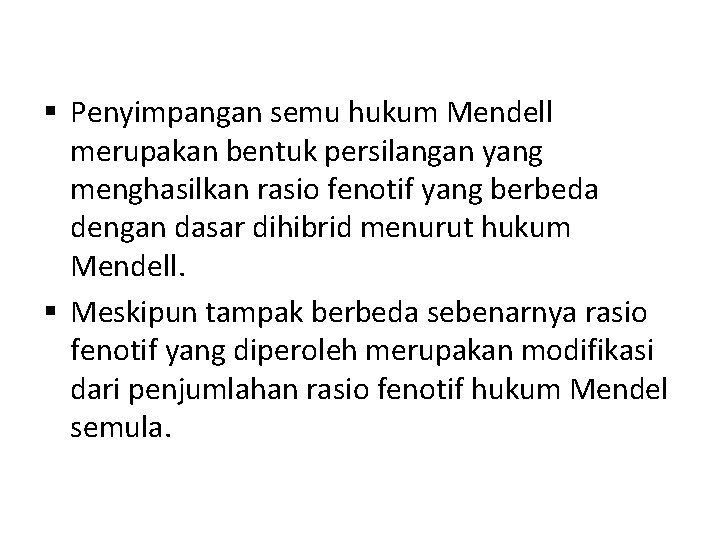 § Penyimpangan semu hukum Mendell merupakan bentuk persilangan yang menghasilkan rasio fenotif yang berbeda