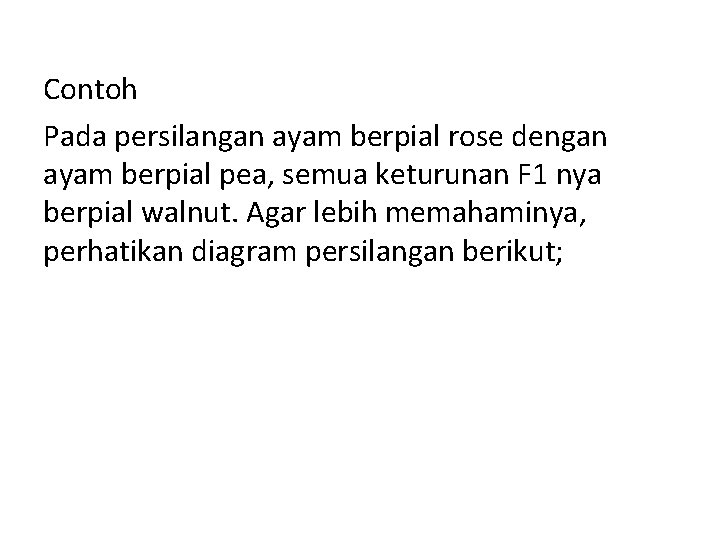 Contoh Pada persilangan ayam berpial rose dengan ayam berpial pea, semua keturunan F 1