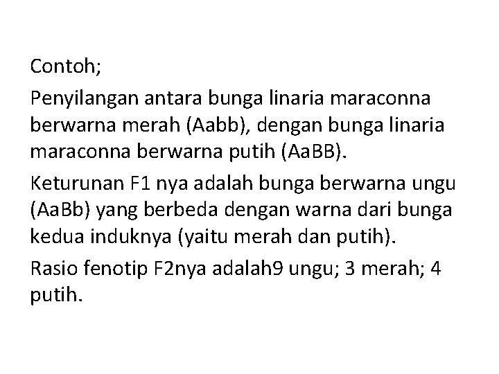 Contoh; Penyilangan antara bunga linaria maraconna berwarna merah (Aabb), dengan bunga linaria maraconna berwarna