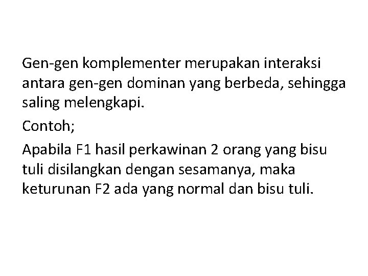 Gen-gen komplementer merupakan interaksi antara gen-gen dominan yang berbeda, sehingga saling melengkapi. Contoh; Apabila