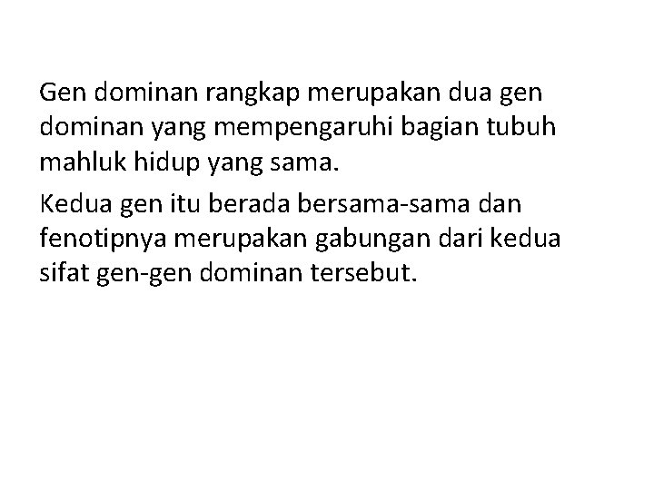 Gen dominan rangkap merupakan dua gen dominan yang mempengaruhi bagian tubuh mahluk hidup yang