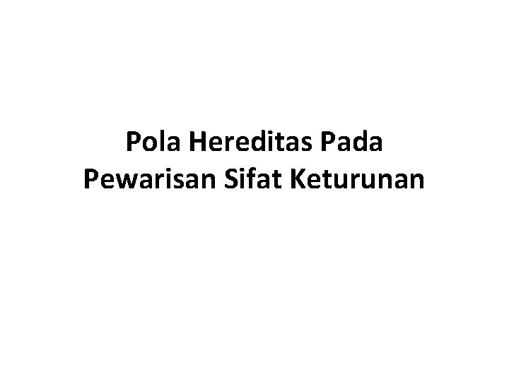 Pola Hereditas Pada Pewarisan Sifat Keturunan 