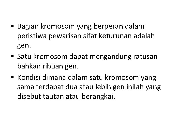 § Bagian kromosom yang berperan dalam peristiwa pewarisan sifat keturunan adalah gen. § Satu