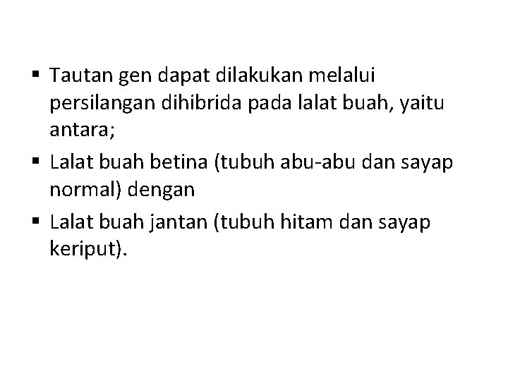 § Tautan gen dapat dilakukan melalui persilangan dihibrida pada lalat buah, yaitu antara; §