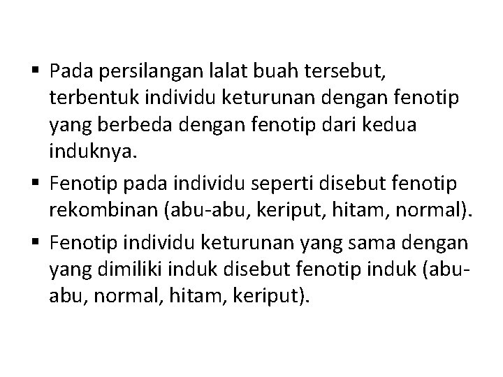 § Pada persilangan lalat buah tersebut, terbentuk individu keturunan dengan fenotip yang berbeda dengan