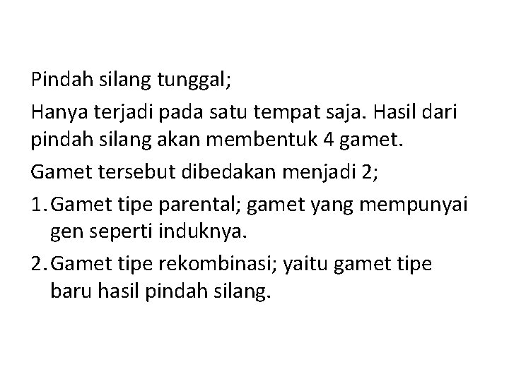 Pindah silang tunggal; Hanya terjadi pada satu tempat saja. Hasil dari pindah silang akan