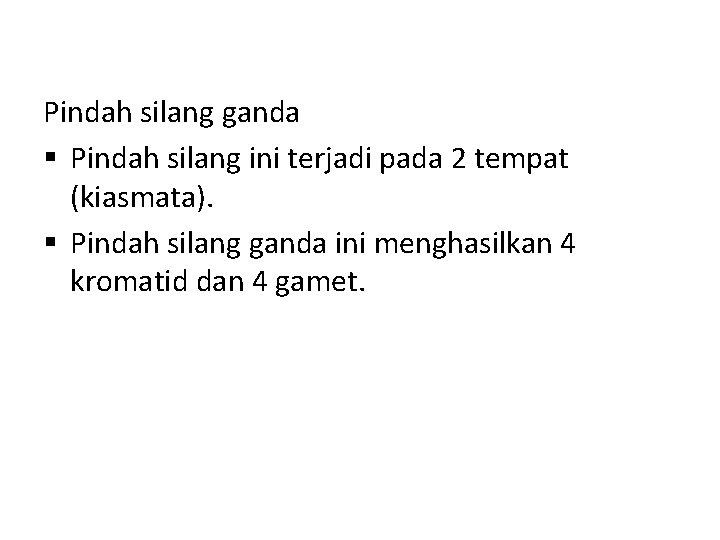 Pindah silang ganda § Pindah silang ini terjadi pada 2 tempat (kiasmata). § Pindah