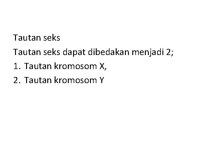 Tautan seks dapat dibedakan menjadi 2; 1. Tautan kromosom X, 2. Tautan kromosom Y