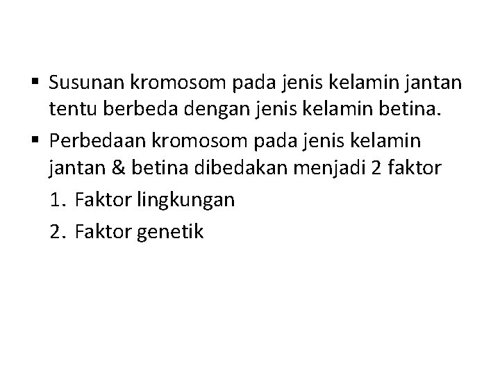 § Susunan kromosom pada jenis kelamin jantan tentu berbeda dengan jenis kelamin betina. §