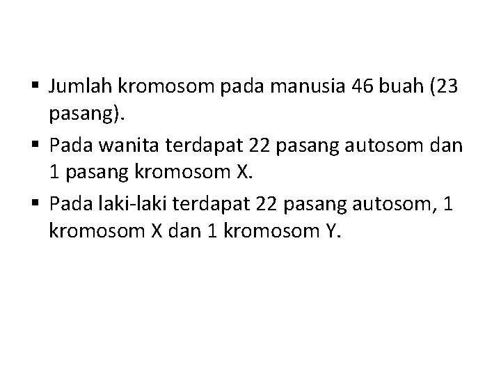 § Jumlah kromosom pada manusia 46 buah (23 pasang). § Pada wanita terdapat 22