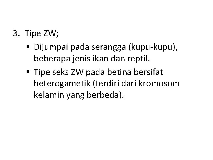 3. Tipe ZW; § Dijumpai pada serangga (kupu-kupu), beberapa jenis ikan dan reptil. §