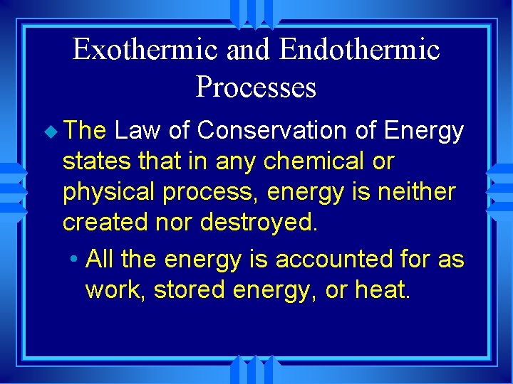Exothermic and Endothermic Processes u The Law of Conservation of Energy states that in