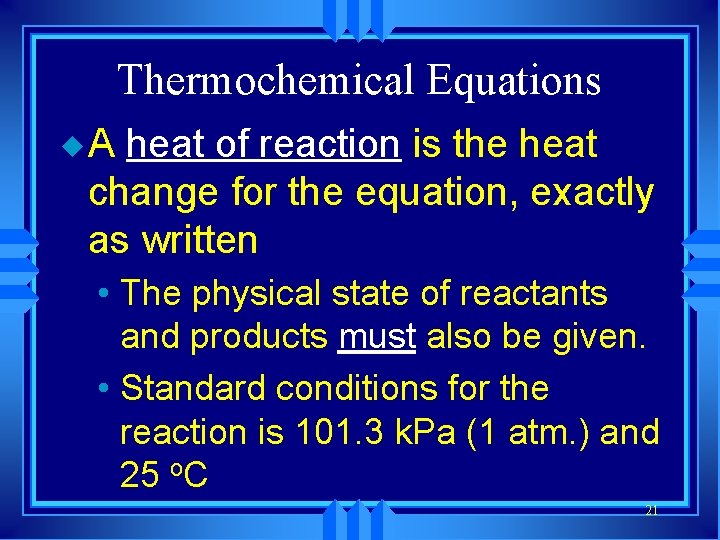 Thermochemical Equations u A heat of reaction is the heat change for the equation,