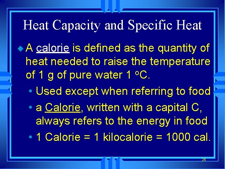 Heat Capacity and Specific Heat u A calorie is defined as the quantity of