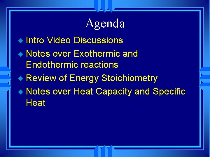 Agenda Intro Video Discussions u Notes over Exothermic and Endothermic reactions u Review of