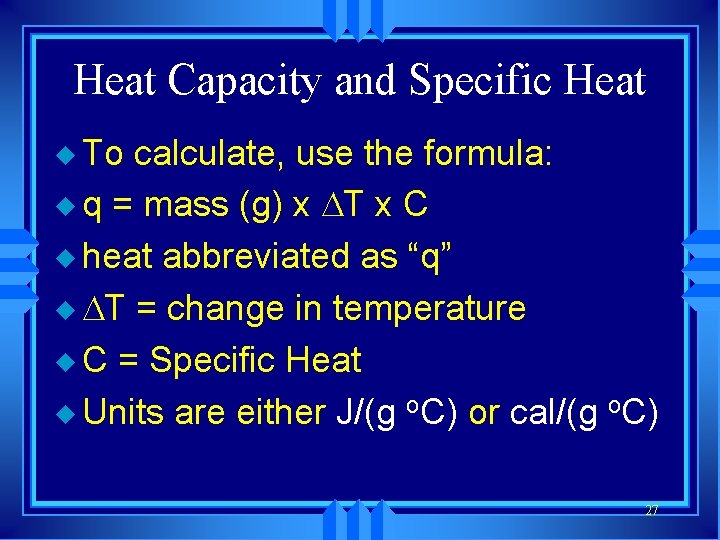 Heat Capacity and Specific Heat u To calculate, use the formula: u q =