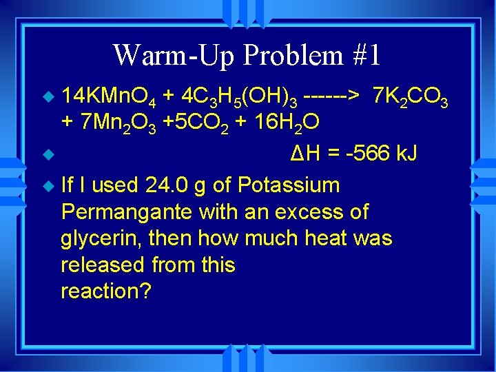 Warm-Up Problem #1 14 KMn. O 4 + 4 C 3 H 5(OH)3 ------>