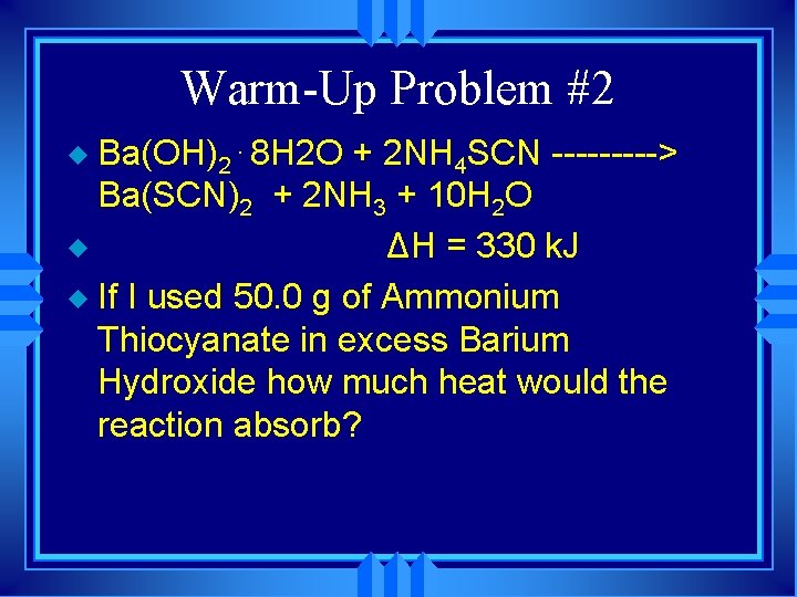 Warm-Up Problem #2 Ba(OH)2. 8 H 2 O + 2 NH 4 SCN ----->