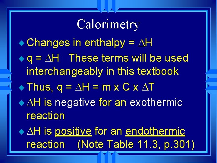 Calorimetry u Changes in enthalpy = H u q = H These terms will