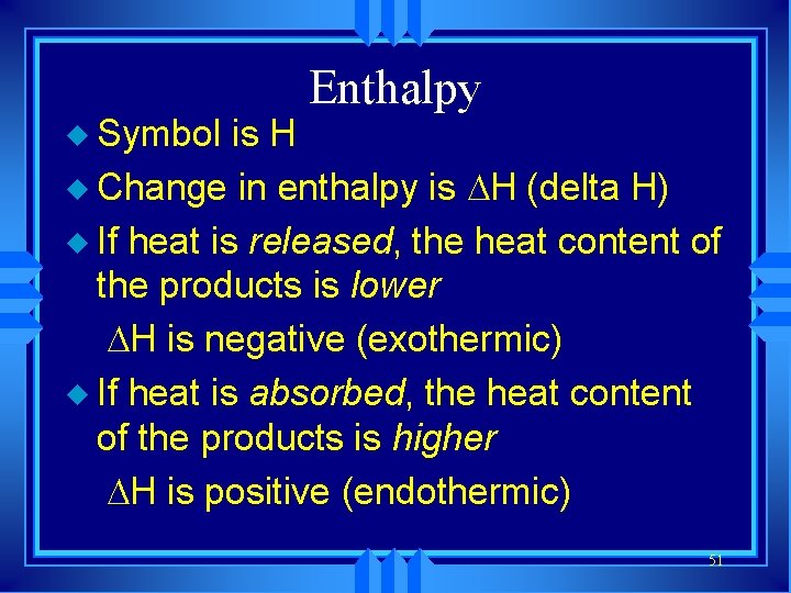 u Symbol is H Enthalpy u Change in enthalpy is H (delta H) u