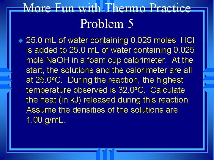 More Fun with Thermo Practice Problem 5 u 25. 0 m. L of water
