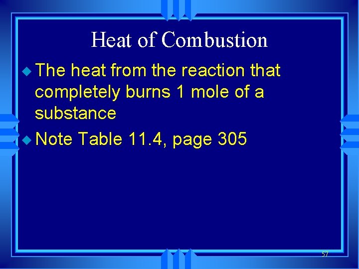 Heat of Combustion u The heat from the reaction that completely burns 1 mole