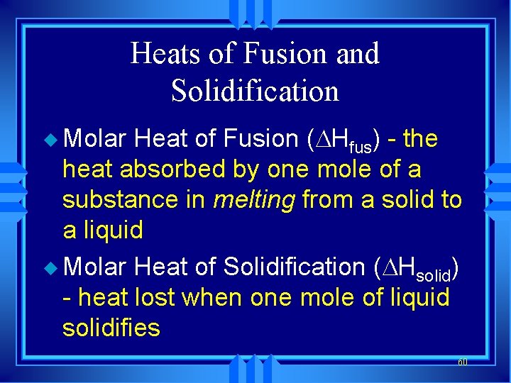 Heats of Fusion and Solidification u Molar Heat of Fusion ( Hfus) - the