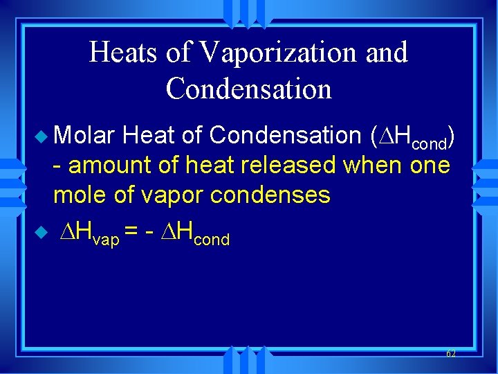 Heats of Vaporization and Condensation u Molar Heat of Condensation ( Hcond) - amount