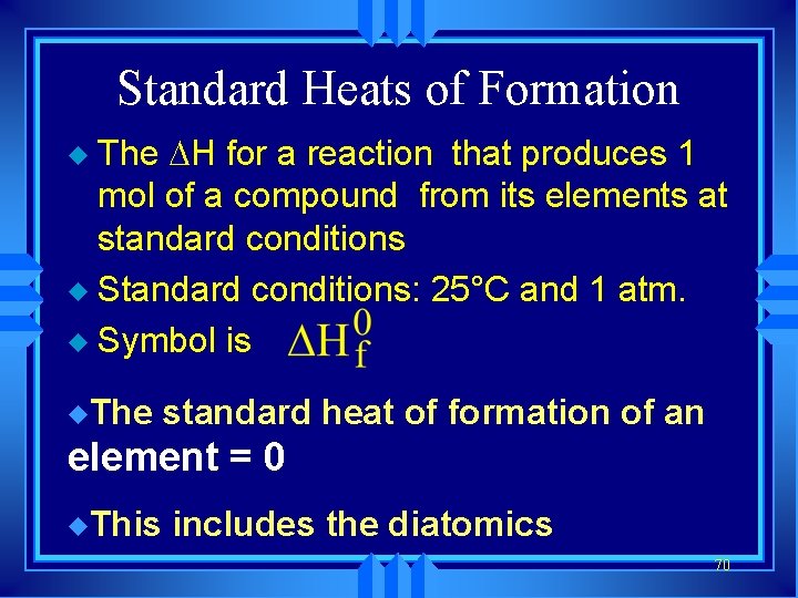 Standard Heats of Formation The H for a reaction that produces 1 mol of