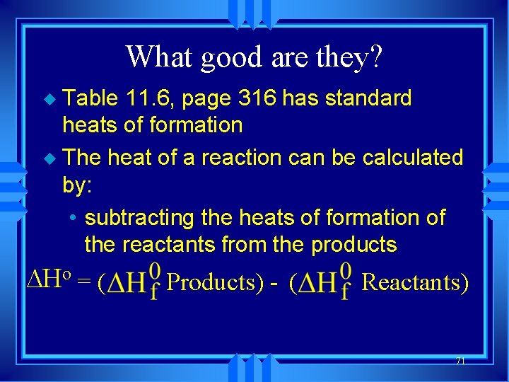 What good are they? Table 11. 6, page 316 has standard heats of formation