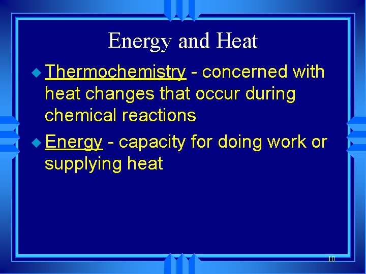 Energy and Heat u Thermochemistry - concerned with heat changes that occur during chemical