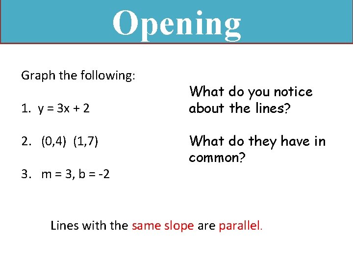 Opening Graph the following: 1. y = 3 x + 2 2. (0, 4)