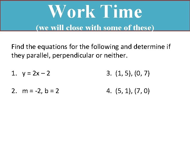 Work Time (we will close with some of these) Find the equations for the