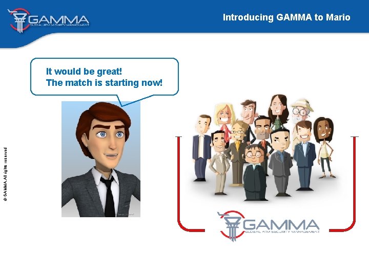 Introducing GAMMA to Mario © GAMMA. All rights reserved It would be great! The