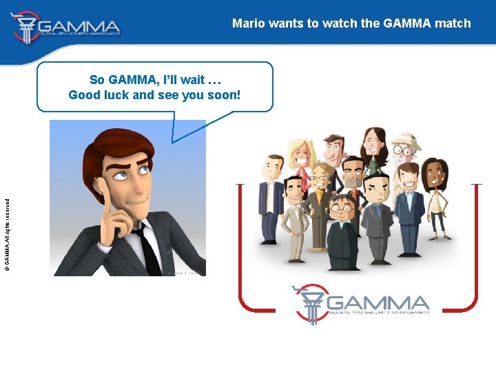 Mario wants to watch the GAMMA match © GAMMA. All rights reserved So GAMMA,