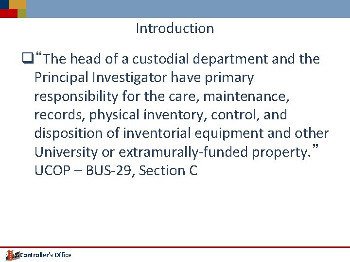Introduction q“The head of a custodial department and the Principal Investigator have primary responsibility