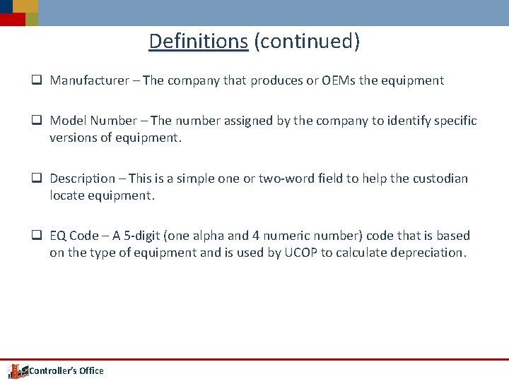 Definitions (continued) q Manufacturer – The company that produces or OEMs the equipment q