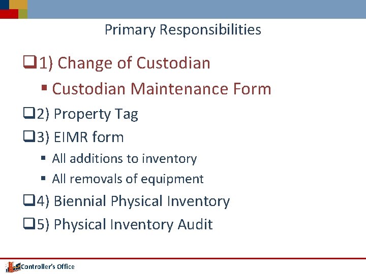 Primary Responsibilities q 1) Change of Custodian § Custodian Maintenance Form q 2) Property