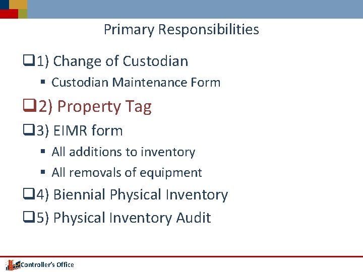 Primary Responsibilities q 1) Change of Custodian § Custodian Maintenance Form q 2) Property