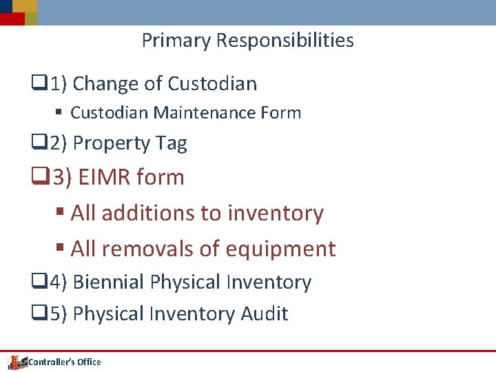 Primary Responsibilities q 1) Change of Custodian § Custodian Maintenance Form q 2) Property